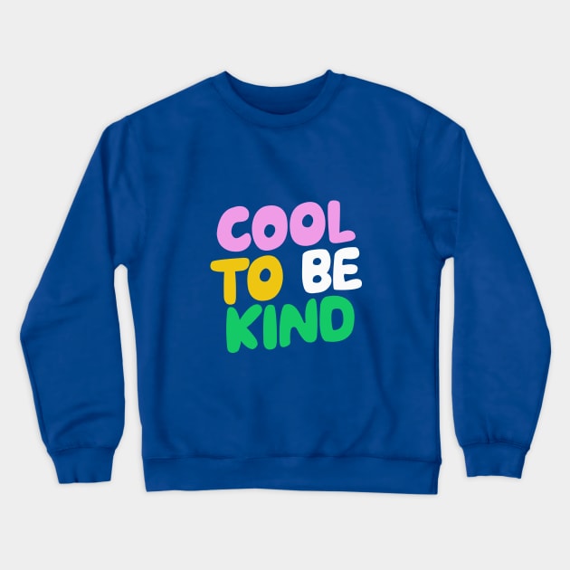 Cool to Be Kind in blue pink green and yellow Crewneck Sweatshirt by MotivatedType